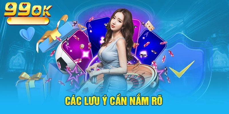 Khuyến Mãi 99OK: TOP 3 Khuyến Mãi Đẳng Cấp Và Vài Lưu Ý 4 Lưu ý khi nhận ưu đãi tại nhà cái
